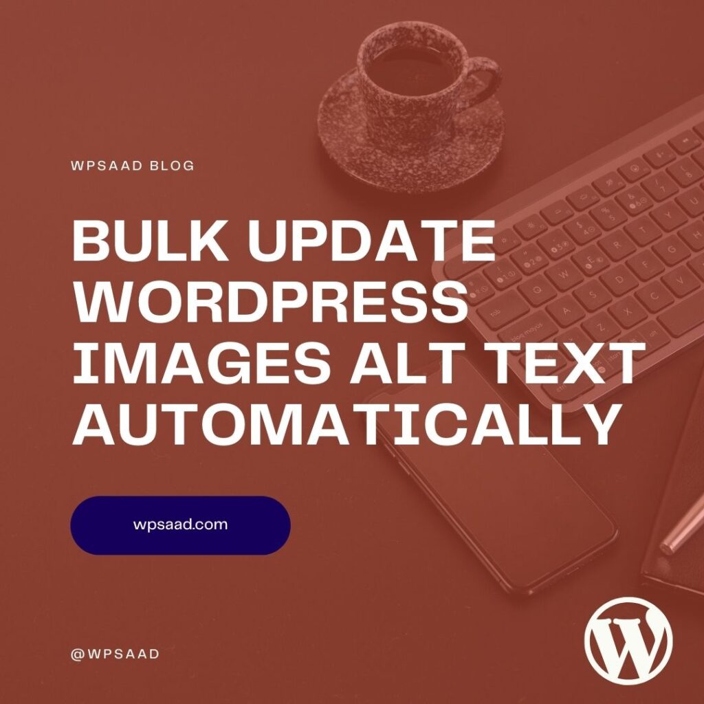 Bulk Update WordPress Images Alt Text Automatically | WPSAAD