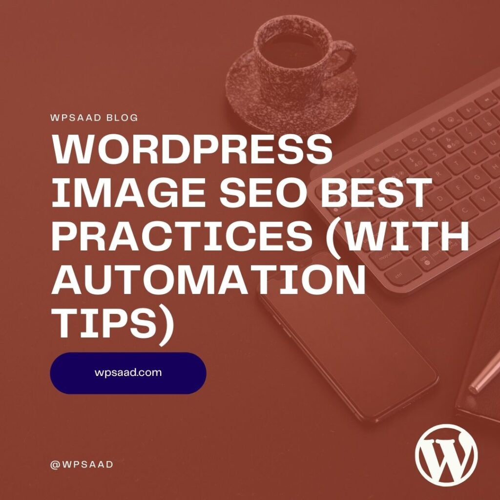 WordPress Image SEO best practices (With Automation Tips) | WPSAAD