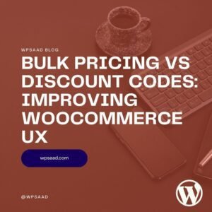 WPSAAD | WordPress Plugins - Bulk Pricing vs Discount Codes: Improving WooCommerce UX