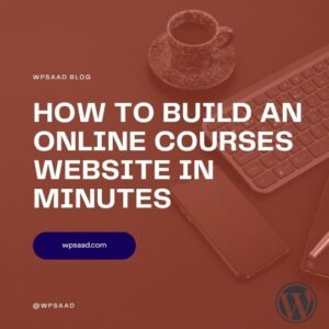 How to Build an Online Courses Website in Minutes | WPSAAD