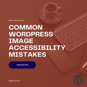 Common WordPress Image Accessibility Mistakes | WPSAAD