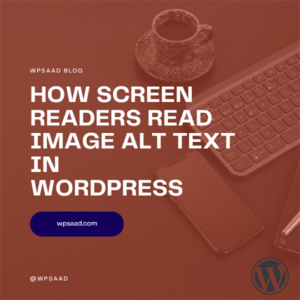 How Screen Readers Read Image Alt Text in WordPress | WPSAAD