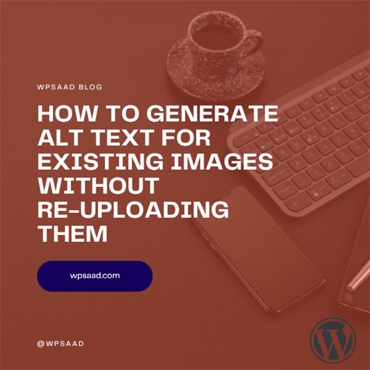 How to Generate Alt Text for Existing Images Without Re-uploading Them | WPSAAD How to Generate Alt Text for Existing Images Without Re-uploading Them | WPSAAD