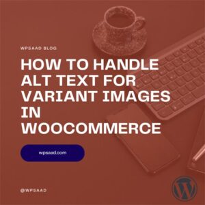 How to Handle Alt Text for Variant Images in WooCommerce | WPSAAD