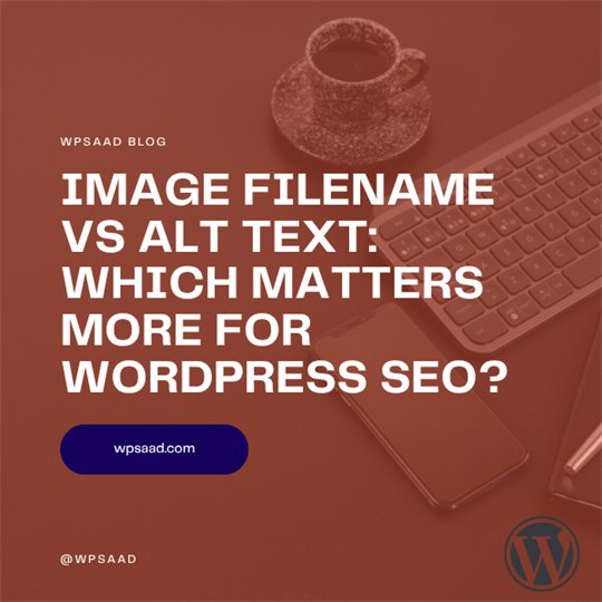 Image Filename vs Alt Text: Which Matters More for WordPress SEO? | WPSAAD