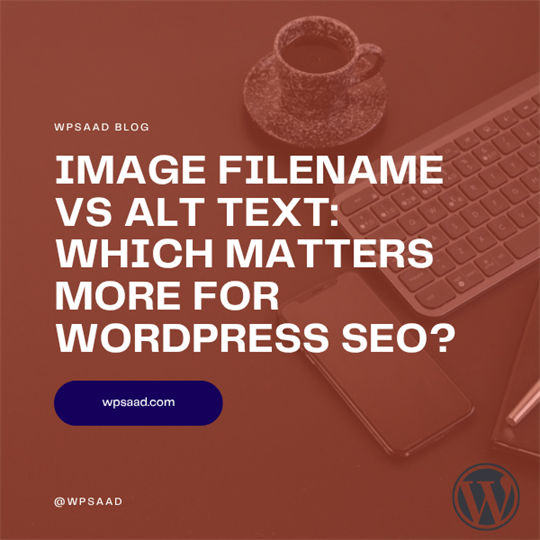 Image Filename vs Alt Text: Which Matters More for WordPress SEO? | WPSAAD