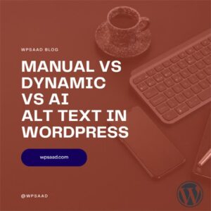 Manual vs Dynamic vs AI Alt Text in WordPress | WPSAAD