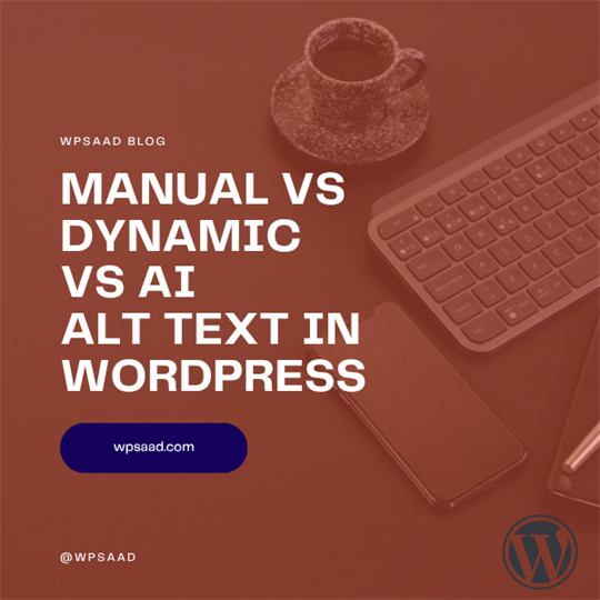 Manual vs Dynamic vs AI Alt Text in WordPress | WPSAAD