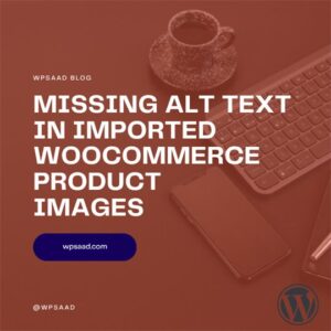 Missing Alt Text in Imported WooCommerce Product Images | WPSAAD