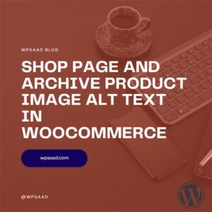 Shop Page and Archive Product Image Alt Text in WooCommerce | WPSAAD