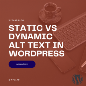 Static vs Dynamic Alt Text in WordPress | WPSAAD