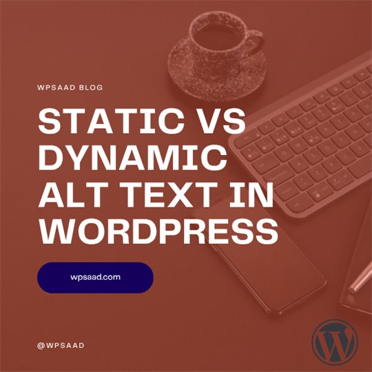 Static vs Dynamic Alt Text in WordPress | WPSAAD