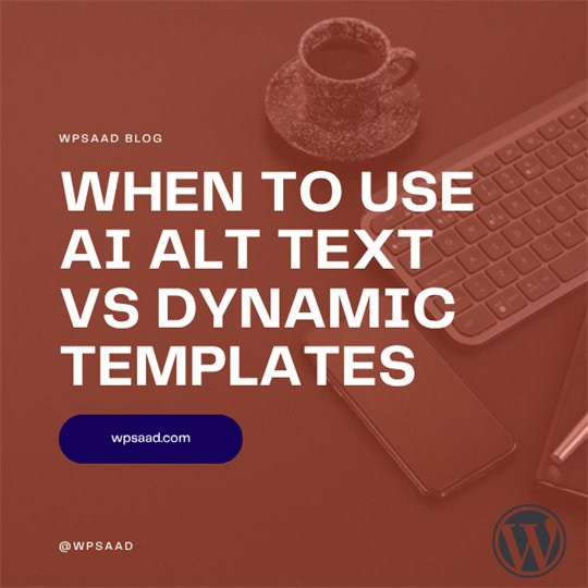When to Use AI Alt Text vs Dynamic Templates | WPSAAD When to Use AI Alt Text vs Dynamic Templates | WPSAAD