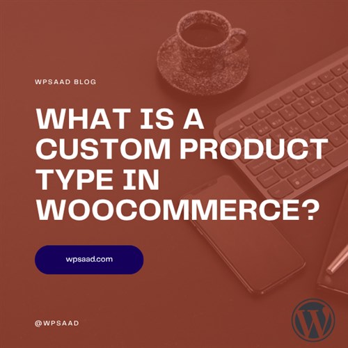What Is a Custom Product Type in WooCommerce? | WPSAAD What Is a Custom Product Type in WooCommerce? | WPSAAD