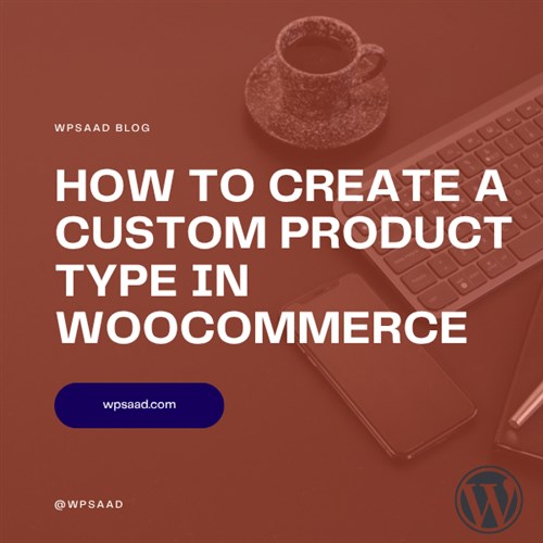 How to Create a Custom Product Type in WooCommerce | WPSAAD How to Create a Custom Product Type in WooCommerce | WPSAAD