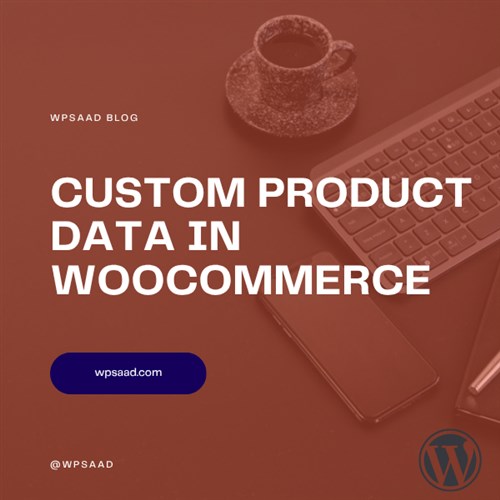 Custom Product Data in WooCommerce Explained | WPSAAD Custom Product Data in WooCommerce Explained | WPSAAD