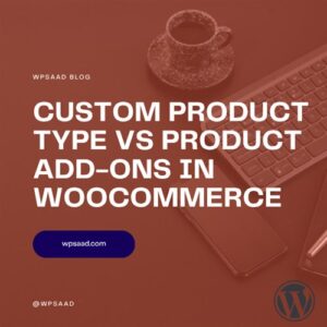 Custom Product Type vs Product Add-Ons | WPSAAD Custom Product Type vs Product Add-Ons | WPSAAD