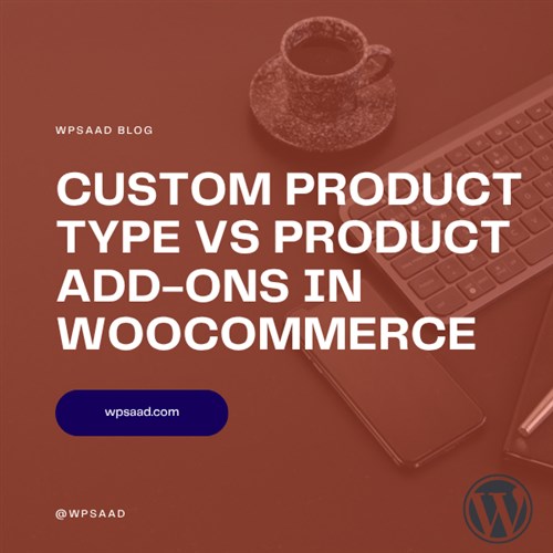 Custom Product Type vs Product Add-Ons | WPSAAD Custom Product Type vs Product Add-Ons | WPSAAD