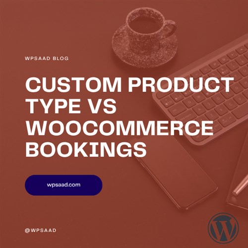 Custom Product Type vs WooCommerce Bookings | WPSAAD Custom Product Type vs WooCommerce Bookings | WPSAAD