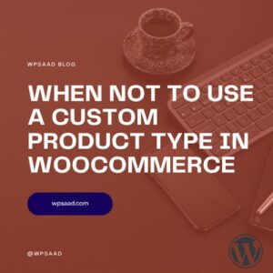 When Not to Use a Custom Product Type | WPSAAD When Not to Use a Custom Product Type | WPSAAD