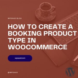 How to Create a Booking Product Type in WooCommerce | WPSAAD How to Create a Booking Product Type in WooCommerce | WPSAAD