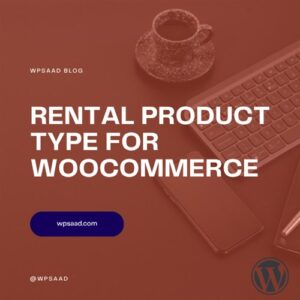 Rental Product Type for WooCommerce: Setup Guide | WPSAAD Rental Product Type for WooCommerce: Setup Guide | WPSAAD