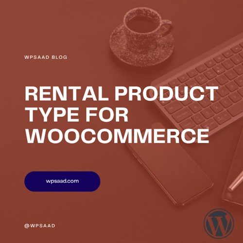 Rental Product Type for WooCommerce: Setup Guide | WPSAAD
