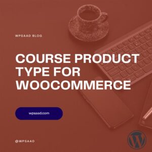 Course Product Type for WooCommerce | WPSAAD