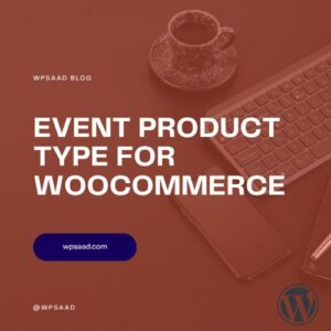 Event Product Type for WooCommerce | WPSAAD