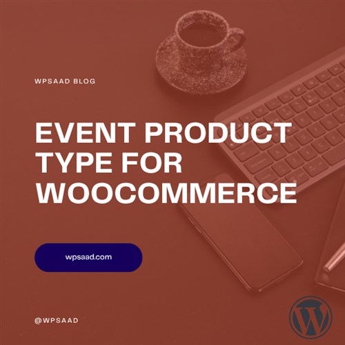 Event Product Type for WooCommerce | WPSAAD