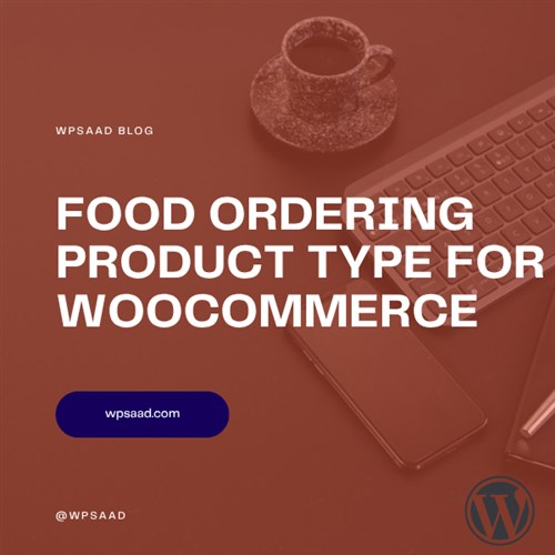 Food Ordering Product Type for WooCommerce | WPSAAD