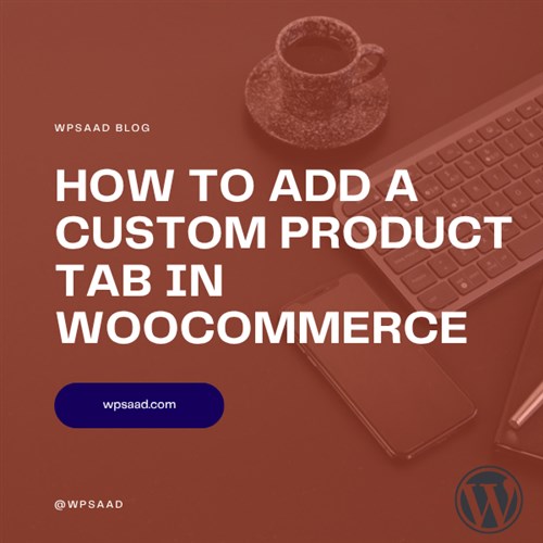 How to Add a Custom Product Tab in WooCommerce | WPSAAD How to Add a Custom Product Tab in WooCommerce | WPSAAD