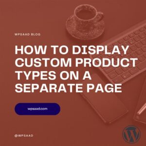 Display Custom Product Types on a Separate Page | WPSAAD Display Custom Product Types on a Separate Page | WPSAAD