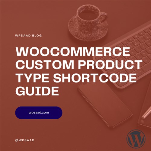 WooCommerce Custom Product Type Shortcode Guide | WPSAAD WooCommerce Custom Product Type Shortcode Guide | WPSAAD