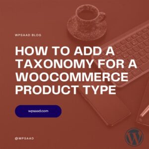 Add a Taxonomy for a WooCommerce Product Type | WPSAAD Add a Taxonomy for a WooCommerce Product Type | WPSAAD