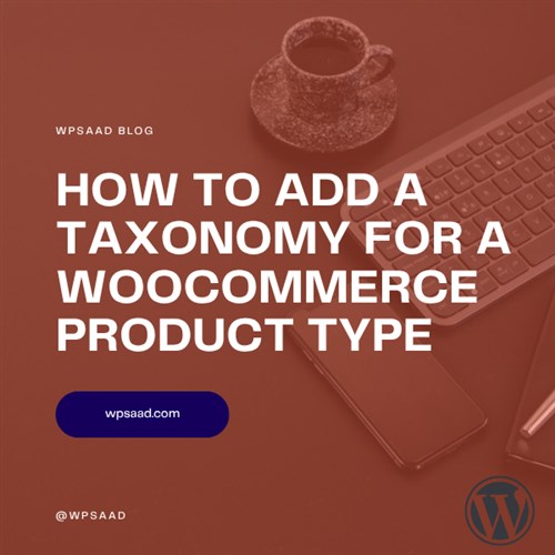 Add a Taxonomy for a WooCommerce Product Type | WPSAAD