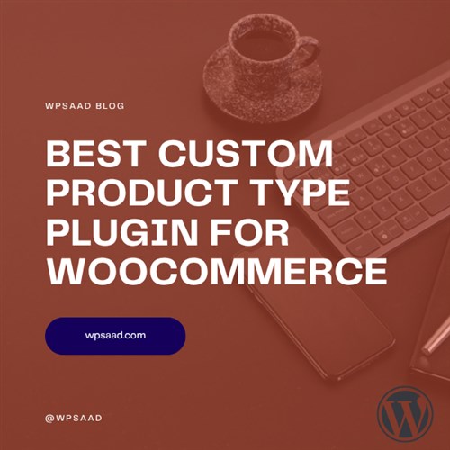 Best Custom Product Type Plugin for WooCommerce | WPSAAD