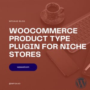 WooCommerce Product Type Plugin for Niche Stores | WPSAAD WooCommerce Product Type Plugin for Niche Stores | WPSAAD